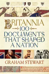 Britannia - 100 Documents that Shaped a Nation- Graham Stewart